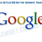 Google Settles 5B Suit for ‘Incognito’ Tracking