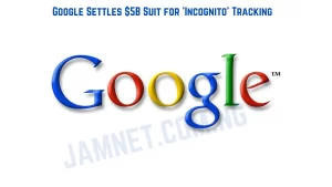 Google Settles $5B Suit for 'Incognito' Tracking