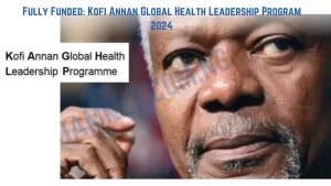 Fully Funded: Kofi Annan Global Health Leadership Program 2024