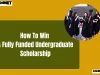 How To Win A Fully Funded Undergraduate Scholarship Abroad