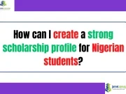 How can I create a strong scholarship profile for Nigerian students? How can I create a strong scholarship profile for Nigerian students