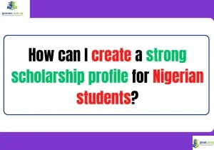 How can I create a strong scholarship profile for Nigerian students