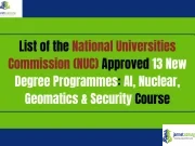 List of the National Universities Commission (NUC) Approved 13 New Degree Programmes: AI, Nuclear, Geomatics & Security Course List of the National Universities Commission (NUC) Approved 13 New Degree Programmes: AI, Nuclear, Geomatics & Security Course