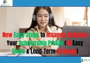 New Easy Steps to Insanely Enhance Your Scholarship Profile (18 Easy Steps & Long-Term Strategy)
