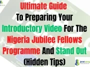 Ultimate Guide To Preparing Your Introductory Video For The Nigeria Jubilee Fellows Programme And Stand Out (Hidden Tips) Ultimate Guide To Preparing Your Introductory Video For The Nigeria Jubilee Fellows Programme And Stand Out (Hidden Tips)