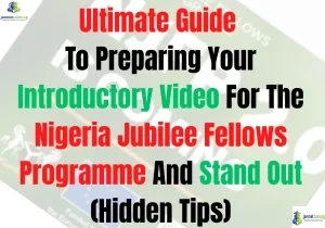 Ultimate Guide To Preparing Your Introductory Video For The Nigeria Jubilee Fellows Programme And Stand Out (Hidden Tips)