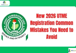 New 2026 UTME Registration Common Mistakes You Need to Avoid