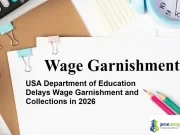 Student Loan Relief Update: USA Department of Education Delays Wage Garnishment and Collections in 2026 Student Loan Relief Update - USA Department of Education Delays Wage Garnishment and Collections in 2026