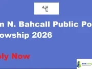 John N. Bahcall Public Policy Fellowship 2026 John N. Bahcall Public Policy Fellowship 2026