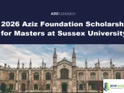 2026 Aziz Foundation Scholarship for Masters at Sussex University