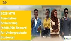 2026 MTN Foundation Scholarship (₦300,000 Reward for Undergraduate Students)