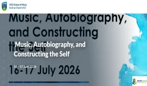 2026 UCD Music Conference (Autobiography, & Constructing the Self)