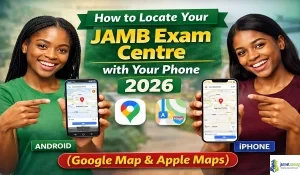 How to Locate Your JAMB Exam Centre with Your Phone 2026 (Google Map & Apple Map)
