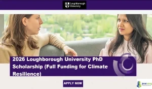 2026 Loughborough University PhD Scholarship (Full Funding for Climate Resilience)