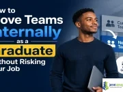 How to Move Teams Internally as a Graduate Without Risking Your Job How to Move Teams Internally as a Graduate Without Risking Your Job